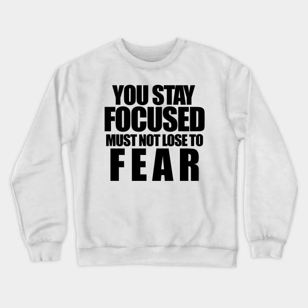 You stay focused must not to fear Crewneck Sweatshirt by The Brothers Geek Out Podcast